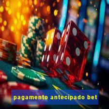 pagamento antecipado bet